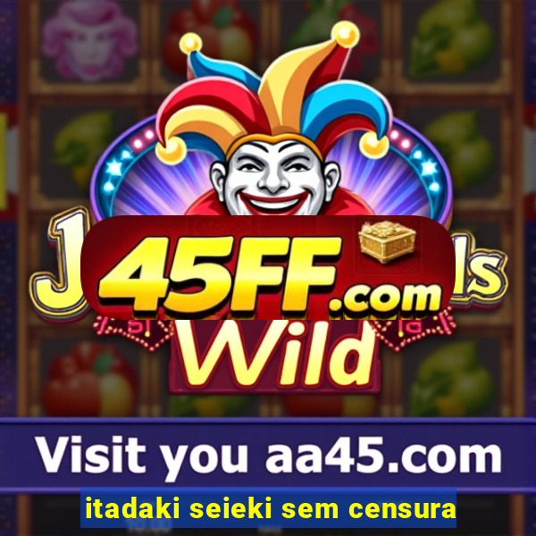 itadaki seieki sem censura